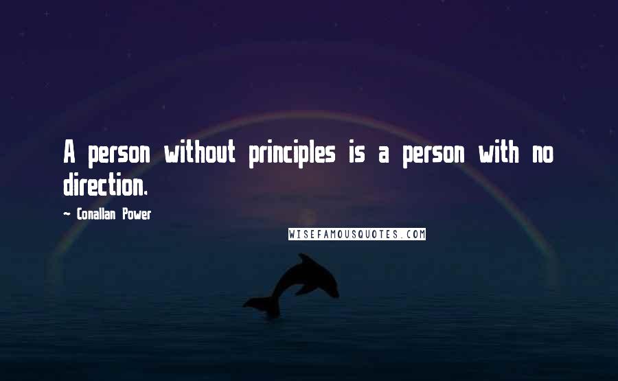 Conallan Power Quotes: A person without principles is a person with no direction.