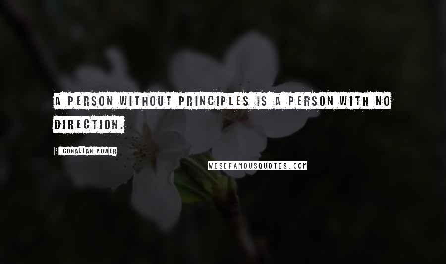 Conallan Power Quotes: A person without principles is a person with no direction.