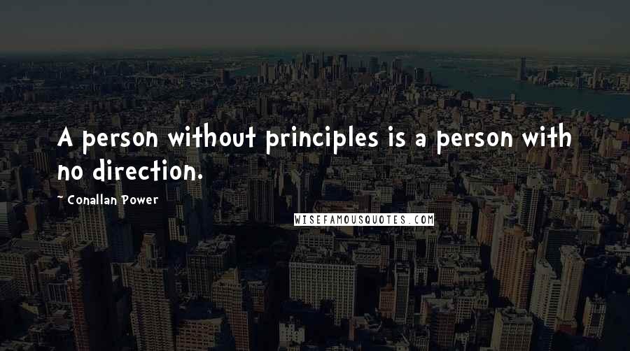 Conallan Power Quotes: A person without principles is a person with no direction.