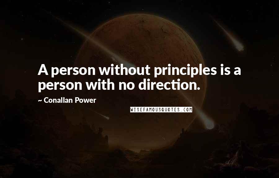 Conallan Power Quotes: A person without principles is a person with no direction.