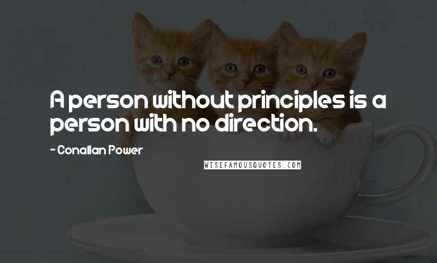 Conallan Power Quotes: A person without principles is a person with no direction.