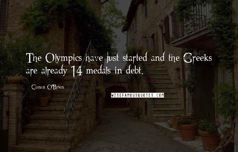 Conan O'Brien Quotes: The Olympics have just started and the Greeks are already 14 medals in debt.