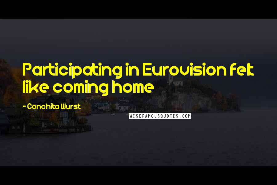 Conchita Wurst Quotes: Participating in Eurovision felt like coming home