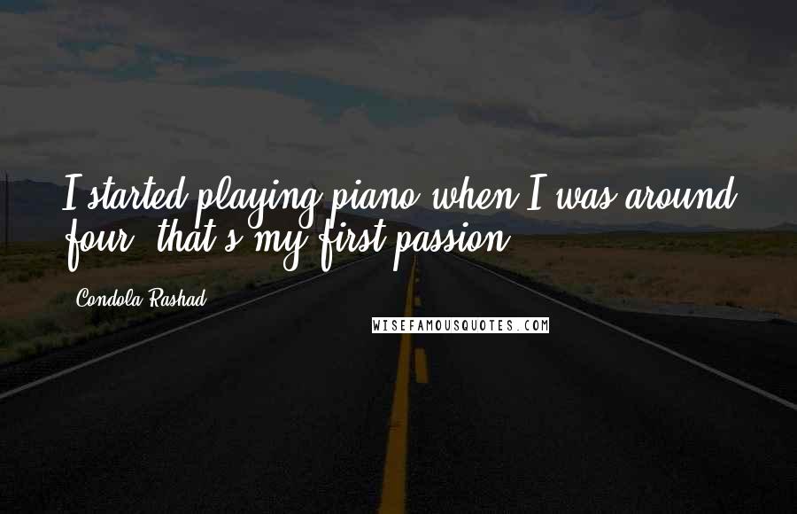 Condola Rashad Quotes: I started playing piano when I was around four; that's my first passion.