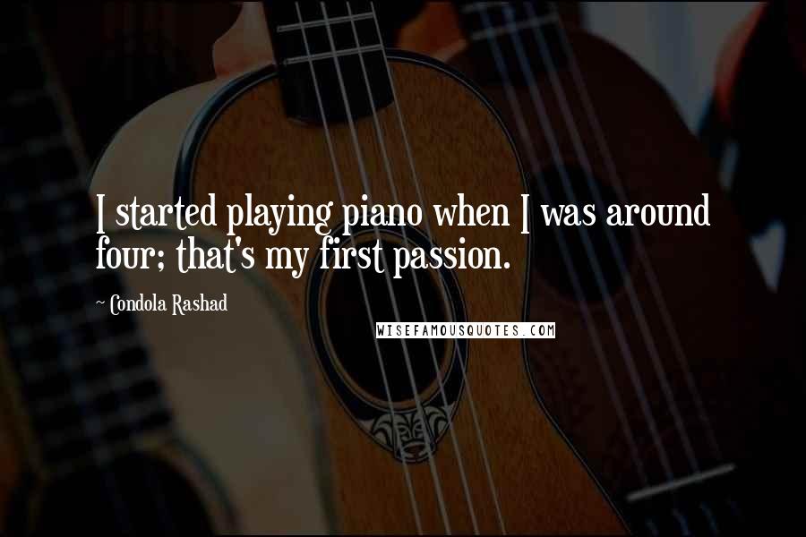 Condola Rashad Quotes: I started playing piano when I was around four; that's my first passion.