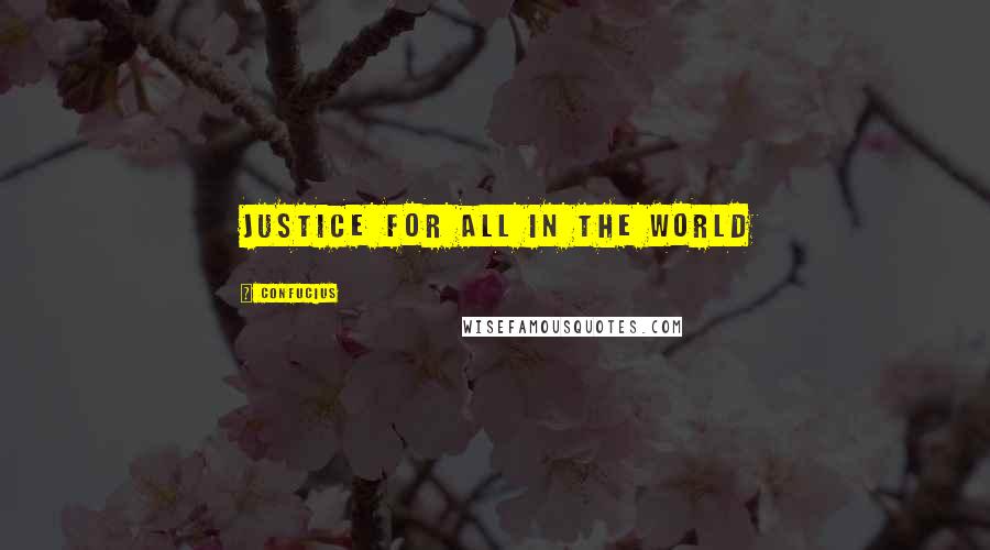 Confucius Quotes: Justice for All in the World
