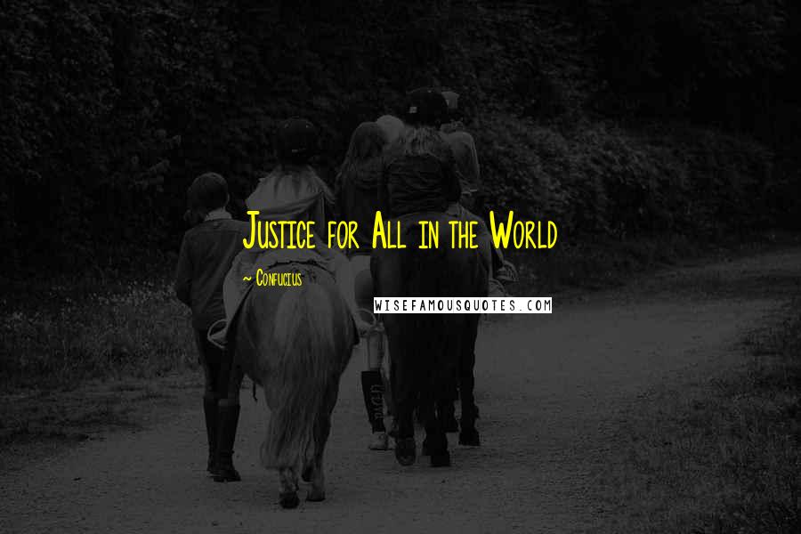 Confucius Quotes: Justice for All in the World