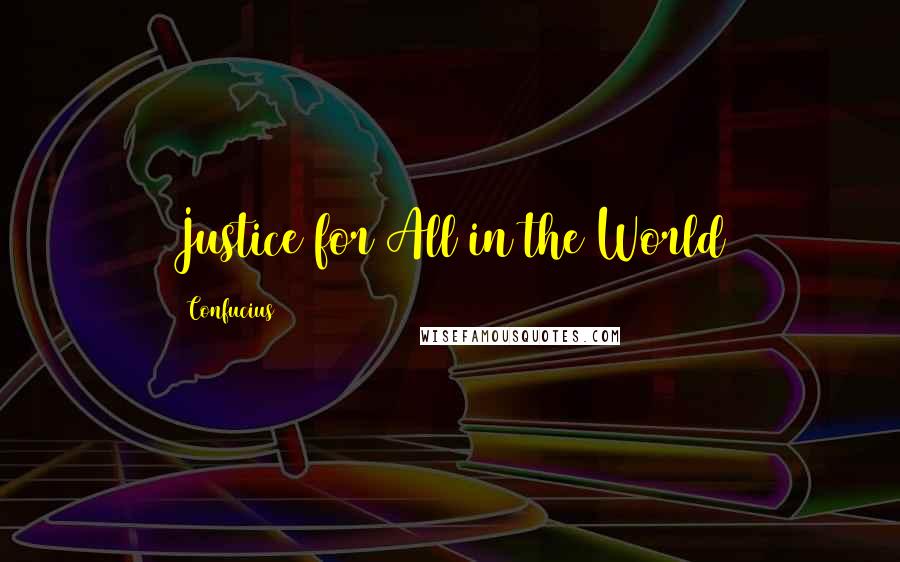 Confucius Quotes: Justice for All in the World