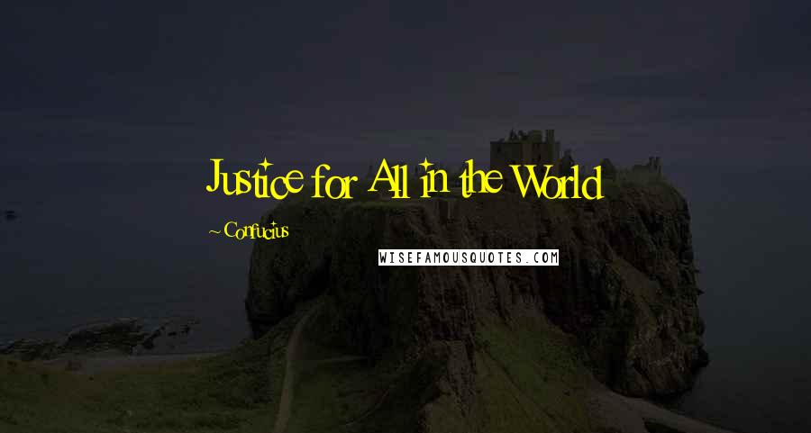 Confucius Quotes: Justice for All in the World