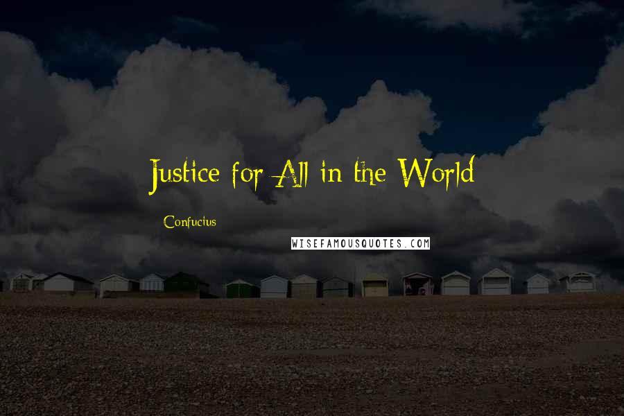 Confucius Quotes: Justice for All in the World