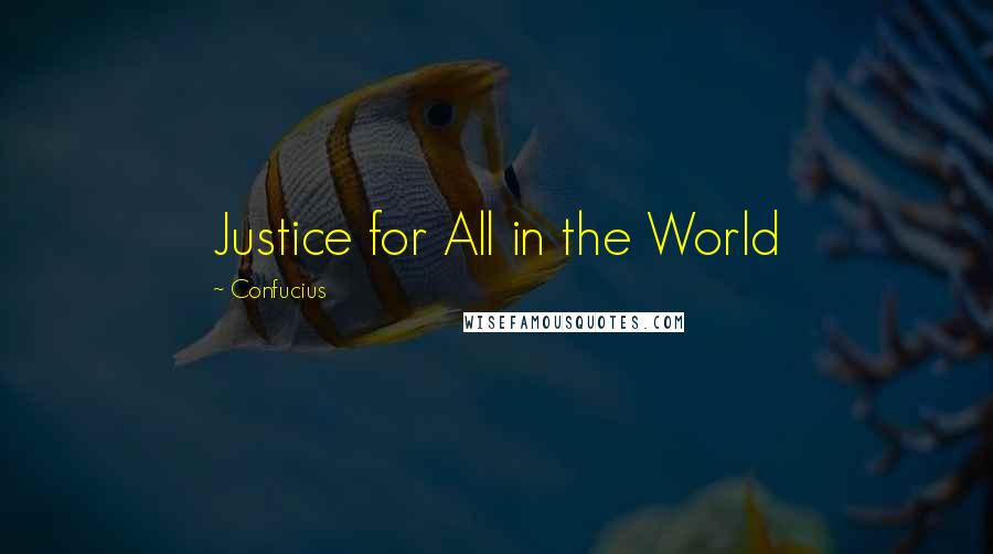 Confucius Quotes: Justice for All in the World