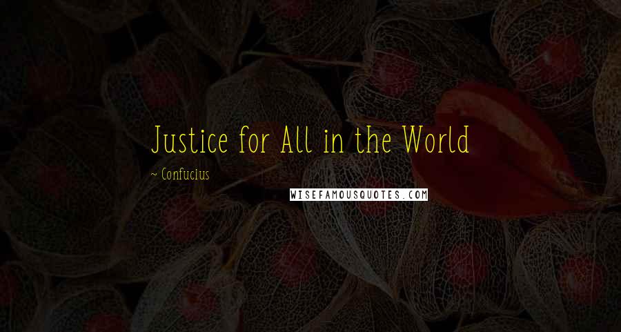 Confucius Quotes: Justice for All in the World