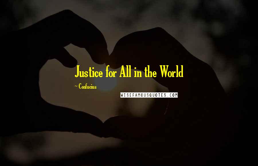 Confucius Quotes: Justice for All in the World