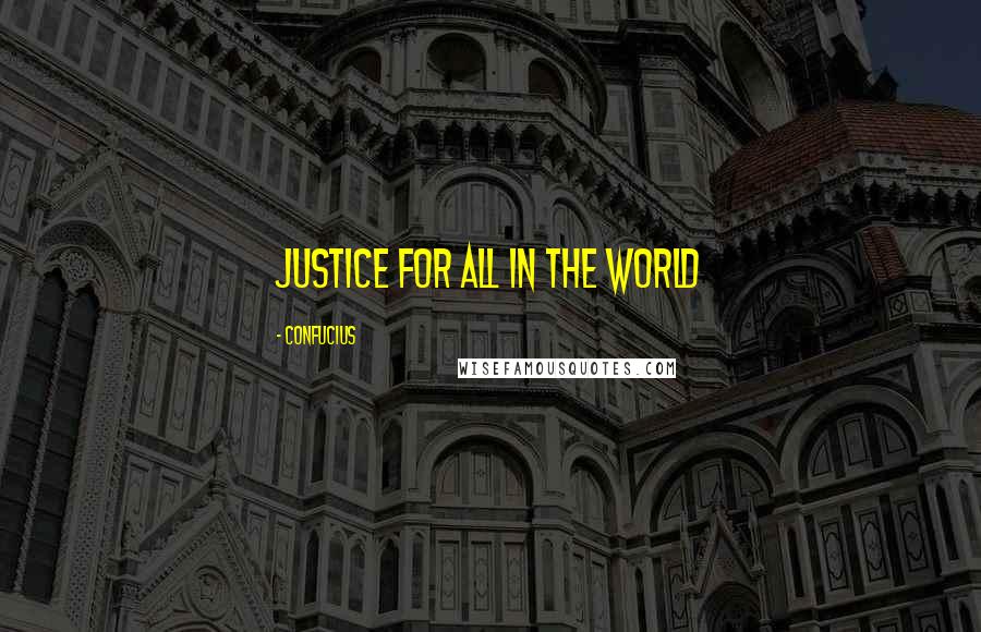 Confucius Quotes: Justice for All in the World