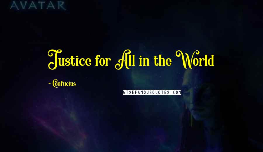 Confucius Quotes: Justice for All in the World