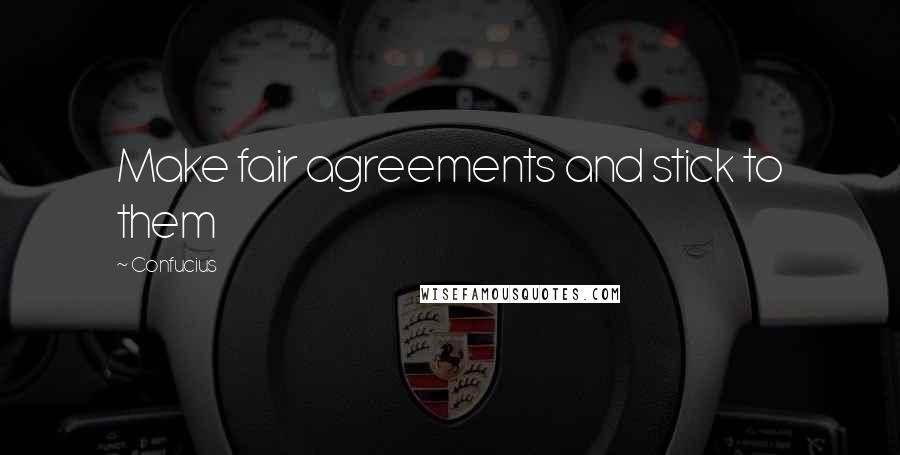 Confucius Quotes: Make fair agreements and stick to them