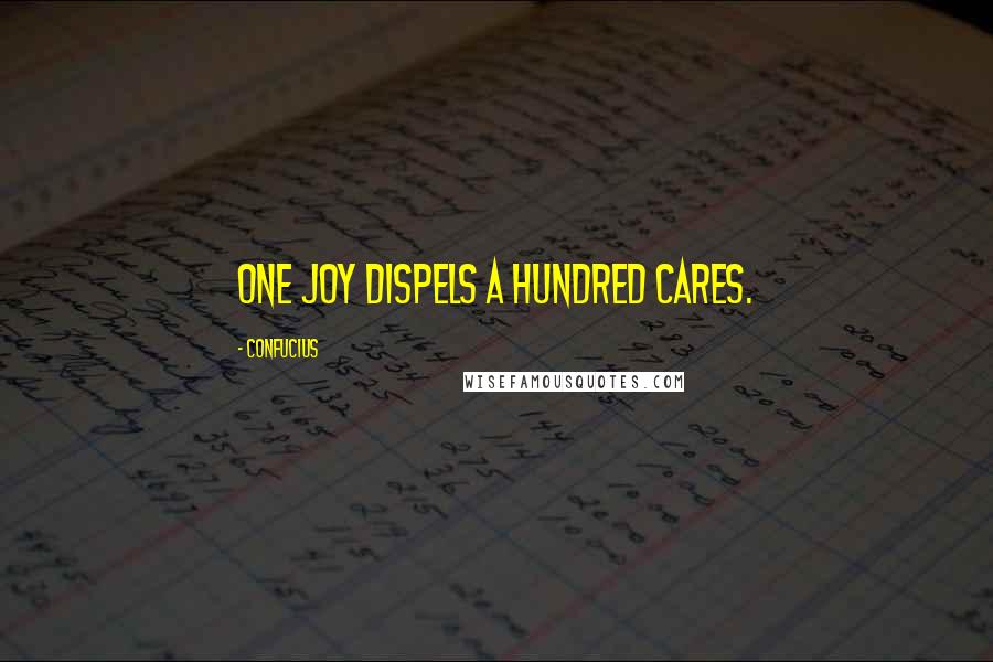 Confucius Quotes: One joy dispels a hundred cares.