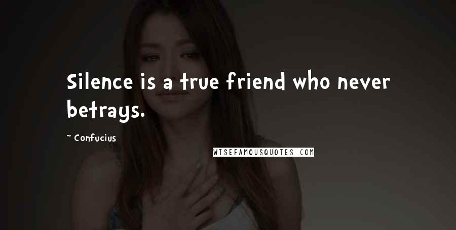 Confucius Quotes: Silence is a true friend who never betrays.