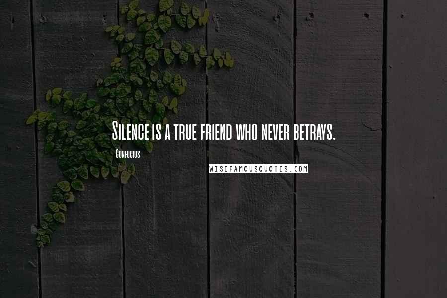 Confucius Quotes: Silence is a true friend who never betrays.