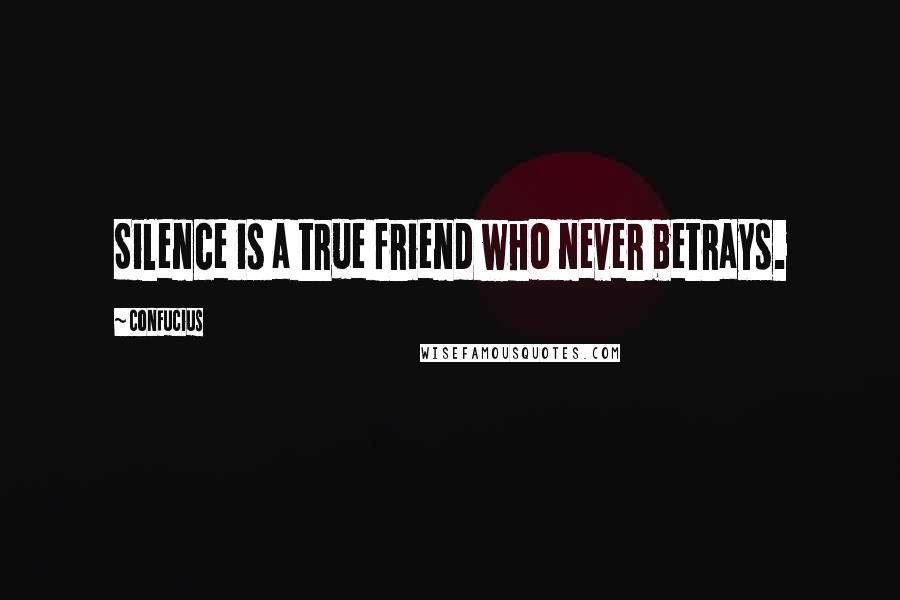 Confucius Quotes: Silence is a true friend who never betrays.