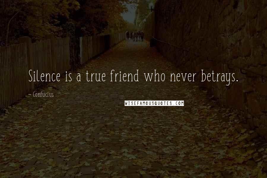 Confucius Quotes: Silence is a true friend who never betrays.