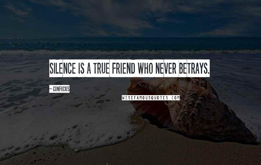 Confucius Quotes: Silence is a true friend who never betrays.