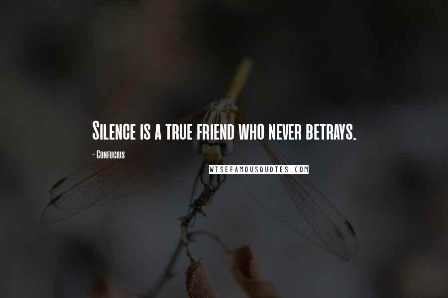 Confucius Quotes: Silence is a true friend who never betrays.