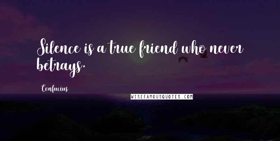Confucius Quotes: Silence is a true friend who never betrays.