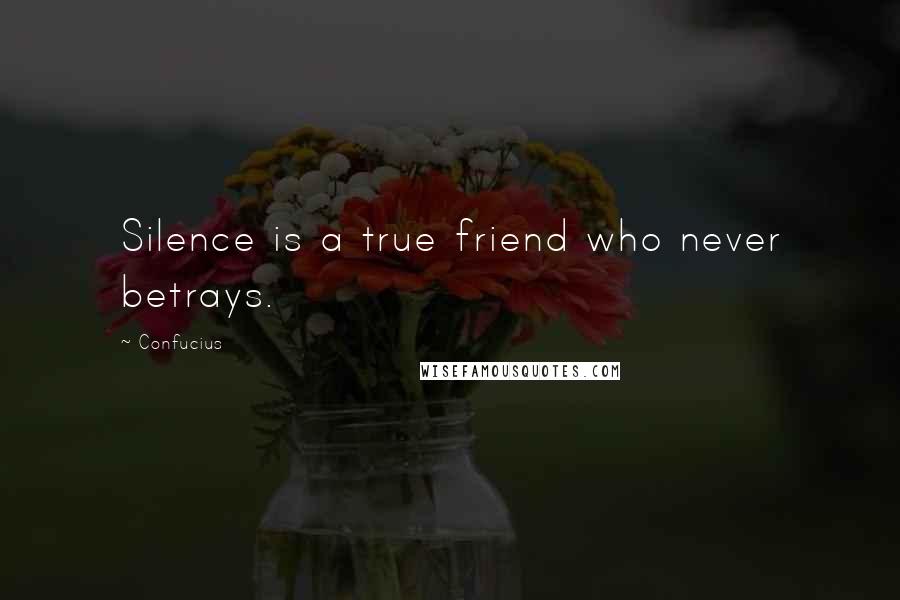 Confucius Quotes: Silence is a true friend who never betrays.