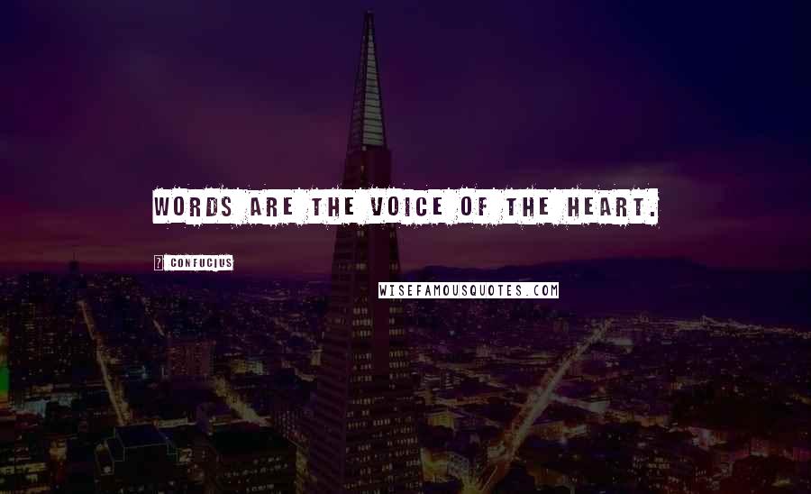 Confucius Quotes: Words are the voice of the heart.