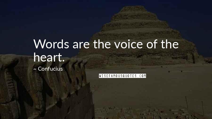 Confucius Quotes: Words are the voice of the heart.