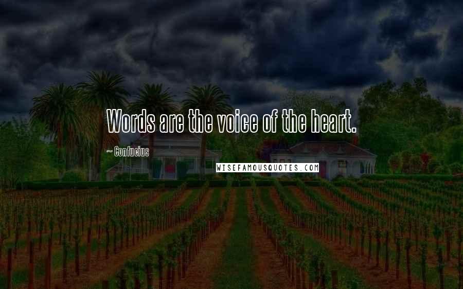 Confucius Quotes: Words are the voice of the heart.