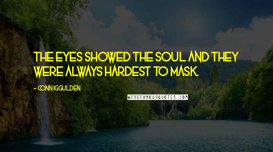 Conn Iggulden Quotes: The eyes showed the soul and they were always hardest to mask.