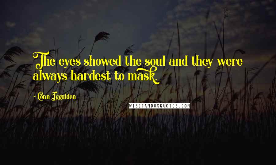 Conn Iggulden Quotes: The eyes showed the soul and they were always hardest to mask.