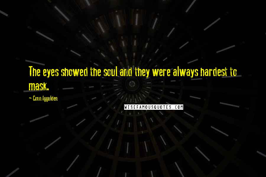 Conn Iggulden Quotes: The eyes showed the soul and they were always hardest to mask.