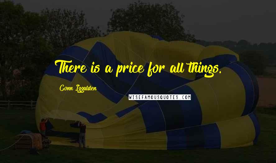 Conn Iggulden Quotes: There is a price for all things.