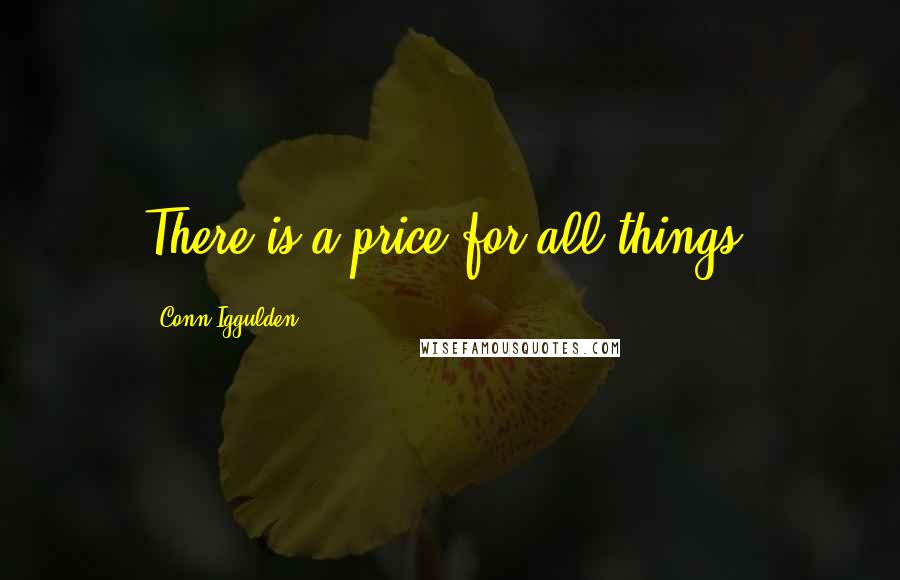 Conn Iggulden Quotes: There is a price for all things.