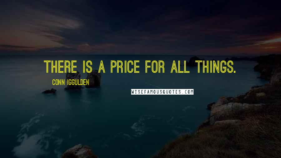 Conn Iggulden Quotes: There is a price for all things.