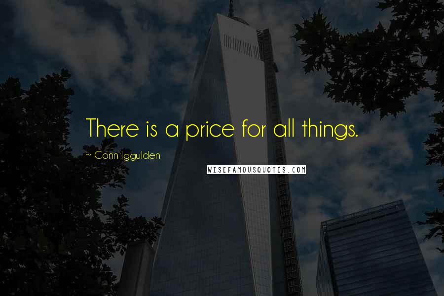 Conn Iggulden Quotes: There is a price for all things.