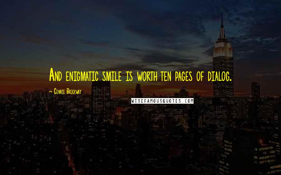 Connie Brockway Quotes: And enigmatic smile is worth ten pages of dialog.