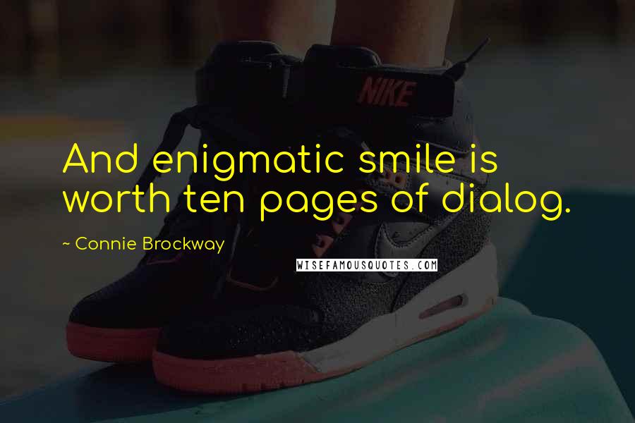 Connie Brockway Quotes: And enigmatic smile is worth ten pages of dialog.