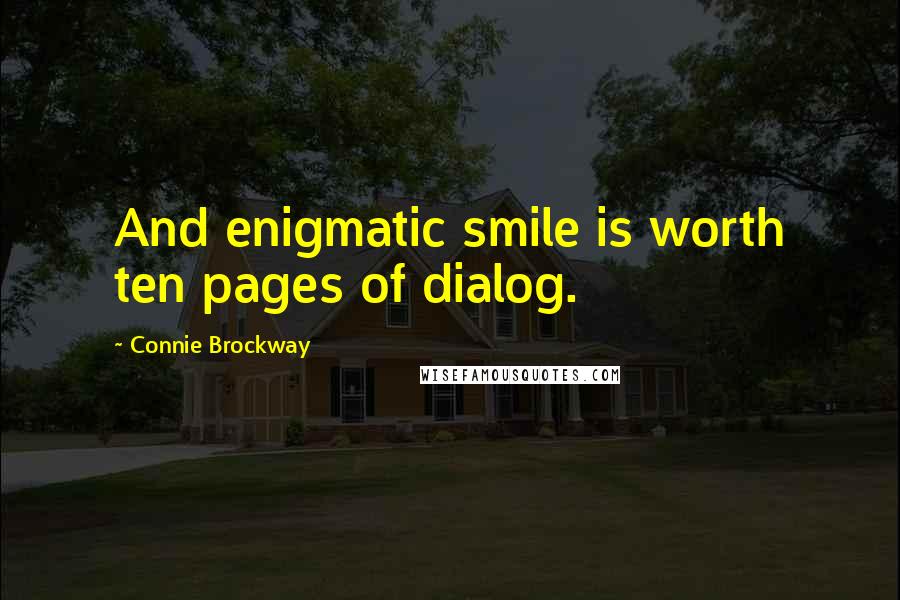 Connie Brockway Quotes: And enigmatic smile is worth ten pages of dialog.