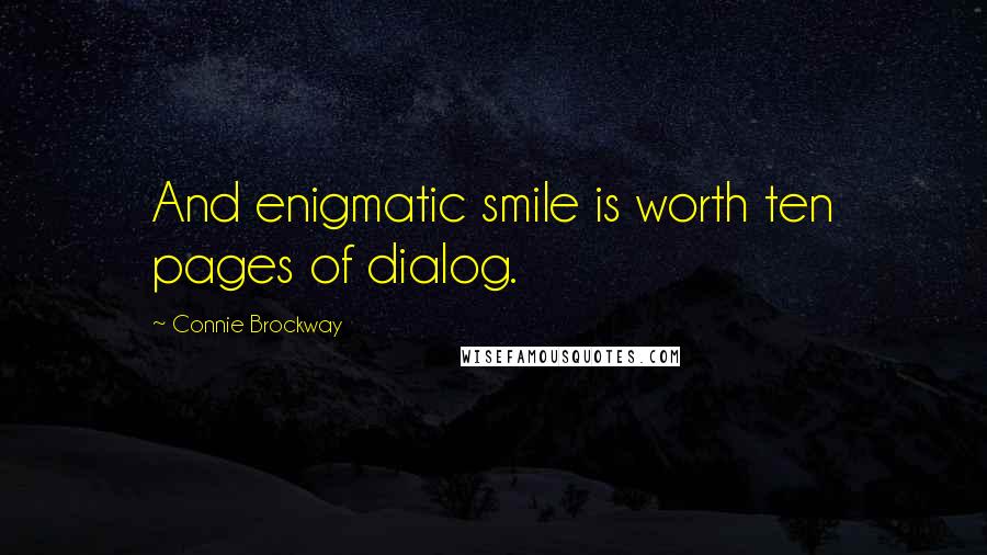 Connie Brockway Quotes: And enigmatic smile is worth ten pages of dialog.