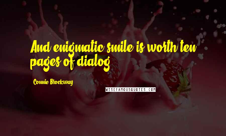 Connie Brockway Quotes: And enigmatic smile is worth ten pages of dialog.
