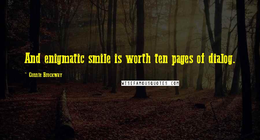 Connie Brockway Quotes: And enigmatic smile is worth ten pages of dialog.