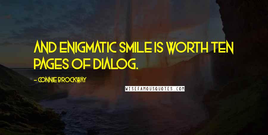 Connie Brockway Quotes: And enigmatic smile is worth ten pages of dialog.