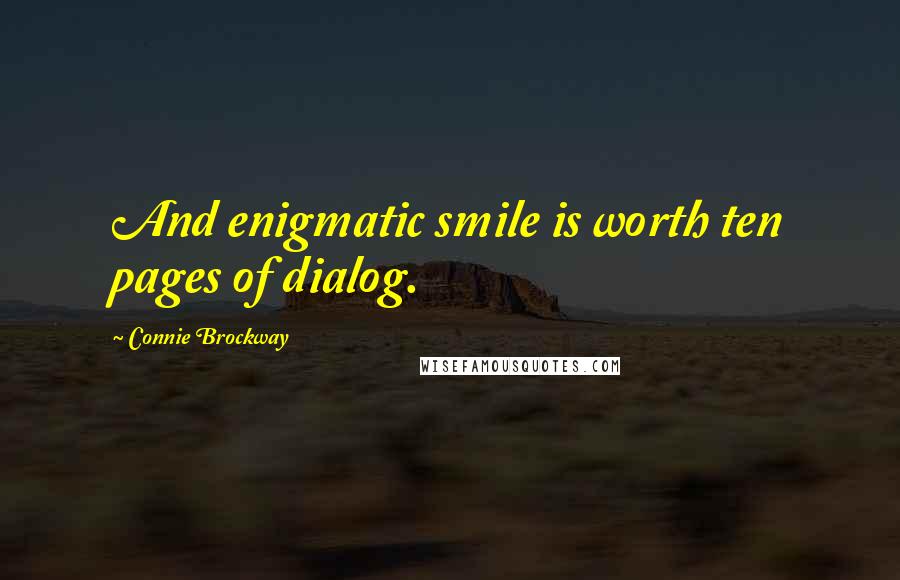 Connie Brockway Quotes: And enigmatic smile is worth ten pages of dialog.