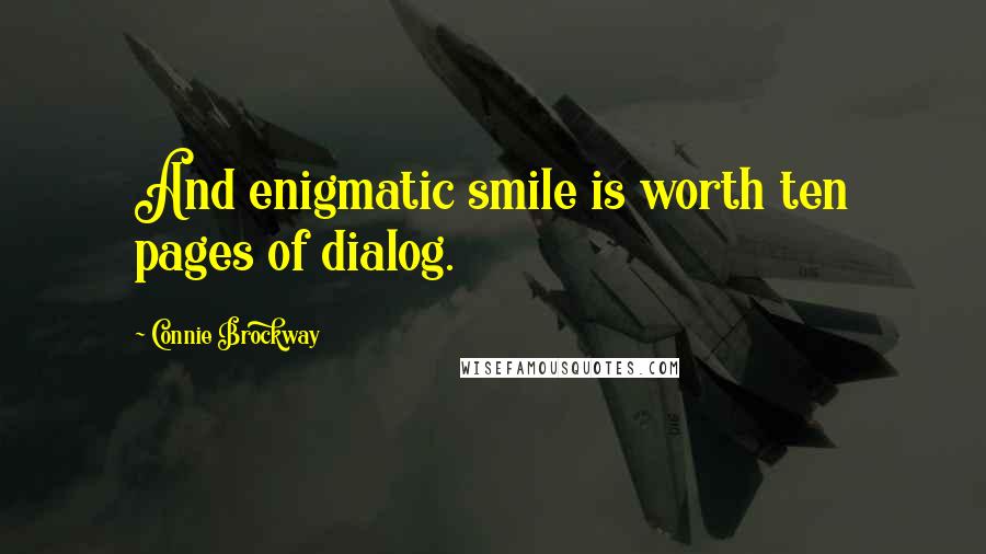 Connie Brockway Quotes: And enigmatic smile is worth ten pages of dialog.