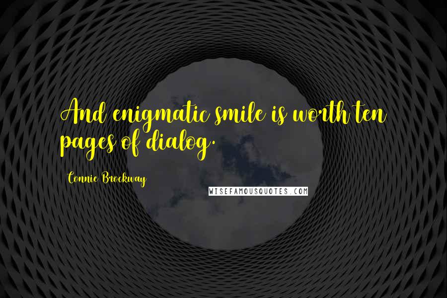 Connie Brockway Quotes: And enigmatic smile is worth ten pages of dialog.