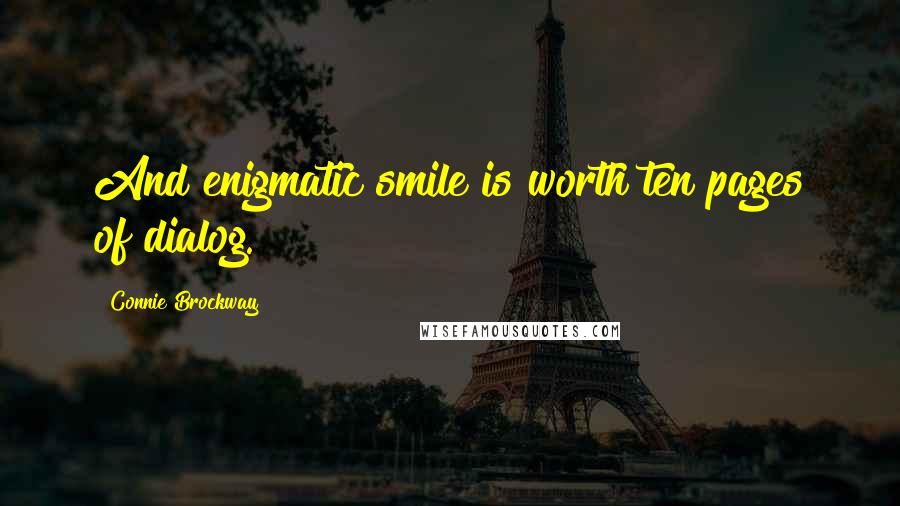 Connie Brockway Quotes: And enigmatic smile is worth ten pages of dialog.